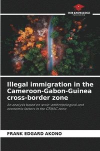 bokomslag Illegal immigration in the Cameroon-Gabon-Guinea cross-border zone