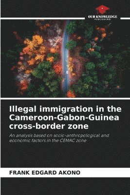 bokomslag Illegal immigration in the Cameroon-Gabon-Guinea cross-border zone