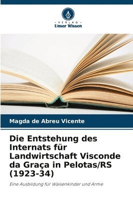 bokomslag Die Entstehung des Internats fr Landwirtschaft Visconde da Graa in Pelotas/RS (1923-34)