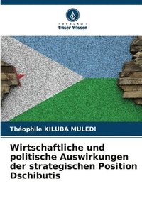 bokomslag Wirtschaftliche und politische Auswirkungen der strategischen Position Dschibutis