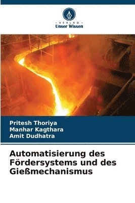 Pritesh Thoriya, Manhar Kagthara, Amit Dudhatra - Automatisierung des Fördersystems und des Gießmechanismus, Häftad