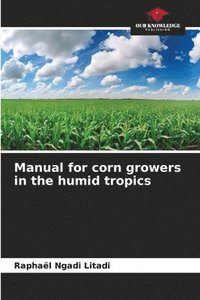 bokomslag Manual for corn growers in the humid tropics