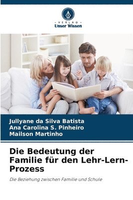 Jullyane Da Silva Batista, Ana Carolina S Pinheiro, Mailson Martinho, Ana Carolina S. Pinheiro, Jullyane da Silva Batista - Bedeutung der Familie für den Lehr-Lern-Prozess, Häftad