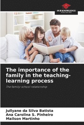 Jullyane Da Silva Batista, Ana Carolina S Pinheiro, Mailson Martinho, Ana Carolina S. Pinheiro, Jullyane da Silva Batista - importance of the family in the teaching-learning process, Häftad
