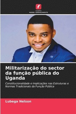 bokomslag Militarizao do sector da funo pblica do Uganda