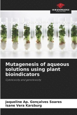 Mutagenesis of aqueous solutions using plant bioindicators