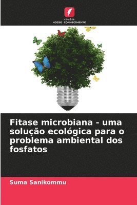 bokomslag Fitase microbiana - uma soluo ecolgica para o problema ambiental dos fosfatos