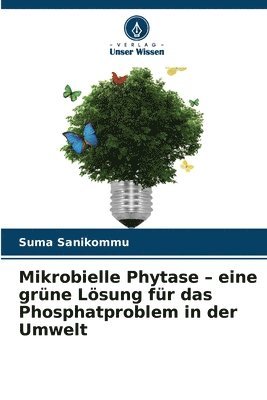 bokomslag Mikrobielle Phytase - eine grne Lsung fr das Phosphatproblem in der Umwelt