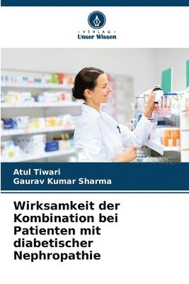 Atul Tiwari, Gaurav Kumar Sharma - Wirksamkeit der Kombination bei Patienten mit diabetischer Nephropathie, Häftad
