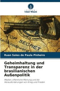 bokomslag Geheimhaltung und Transparenz in der brasilianischen Außenpolitik