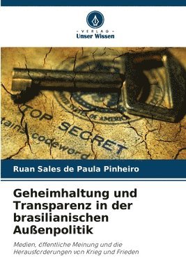 bokomslag Geheimhaltung und Transparenz in der brasilianischen Außenpolitik