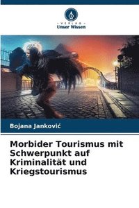 bokomslag Morbider Tourismus mit Schwerpunkt auf Kriminalitt und Kriegstourismus