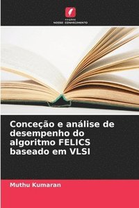 bokomslag Conceo e anlise de desempenho do algoritmo FELICS baseado em VLSI