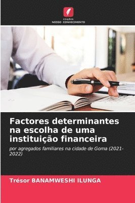 Trésor Banamweshi Ilunga, Trésor BANAMWESHI ILUNGA - Factores determinantes na escolha de uma instituição financeira, Häftad