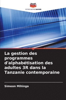 bokomslag La gestion des programmes d'alphabtisation des adultes 3R dans la Tanzanie contemporaine