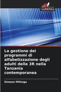 bokomslag La gestione dei programmi di alfabetizzazione degli adulti delle 3R nella Tanzania contemporanea