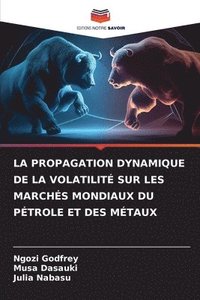 bokomslag La Propagation Dynamique de la Volatilit Sur Les Marchs Mondiaux Du Ptrole Et Des Mtaux