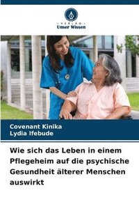 bokomslag Wie sich das Leben in einem Pflegeheim auf die psychische Gesundheit lterer Menschen auswirkt