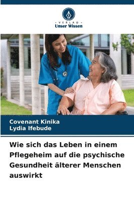 Covenant Kinika, Lydia Ifebude - Wie sich das Leben in einem Pflegeheim auf die psychische Gesundheit älterer Menschen auswirkt, Häftad