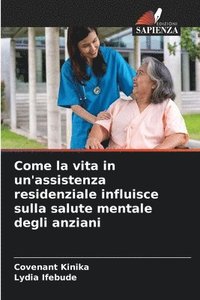 bokomslag Come la vita in un'assistenza residenziale influisce sulla salute mentale degli anziani