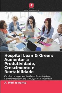 bokomslag Hospital Lean & Green; Aumentar a Produtividade, Crescimento e Rentabilidade