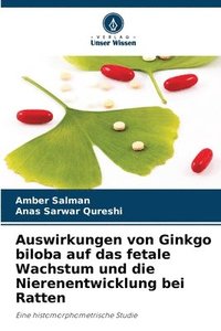 bokomslag Auswirkungen von Ginkgo biloba auf das fetale Wachstum und die Nierenentwicklung bei Ratten