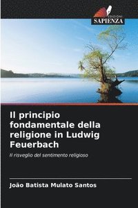 bokomslag Il principio fondamentale della religione in Ludwig Feuerbach