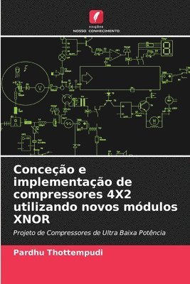 Pardhu Thottempudi - Conceção e implementação de compressores 4X2 utilizando novos módulos XNOR, Häftad