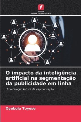 Oyebola Toyese - O impacto da inteligência artificial na segmentação da publicidade em linha, Häftad
