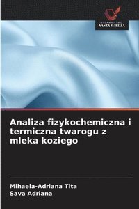 bokomslag Analiza fizykochemiczna i termiczna twarogu z mleka koziego