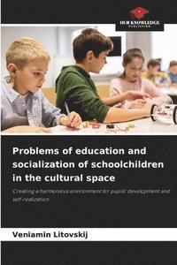 bokomslag Problems of education and socialization of schoolchildren in the cultural space