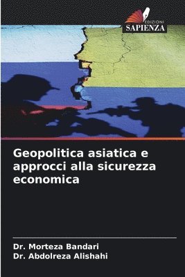 Morteza Bandari, Abdolreza Alishahi, Dr. Morteza Bandari, Dr. Abdolreza Alishahi - Geopolitica asiatica e approcci alla sicurezza economica, Häftad