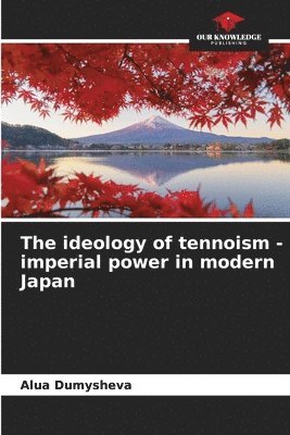 bokomslag The ideology of tennoism - imperial power in modern Japan