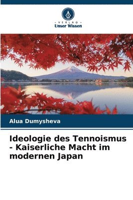 bokomslag Ideologie des Tennoismus - Kaiserliche Macht im modernen Japan