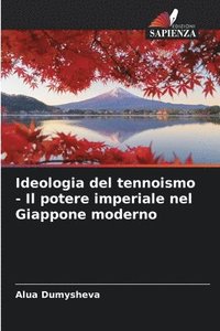 bokomslag Ideologia del tennoismo - Il potere imperiale nel Giappone moderno