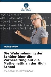 bokomslag Die Wahrnehmung der Schler ber die Vorbereitung auf die Mathematik an der High School