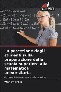 bokomslag La percezione degli studenti sulla preparazione della scuola superiore alla matematica universitaria