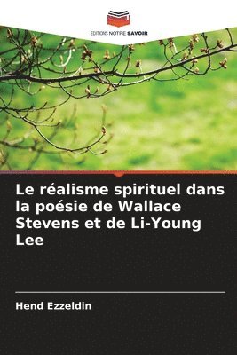 bokomslag réalisme spirituel dans la poésie de Wallace Stevens et de Li-Young Lee