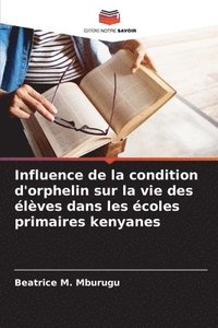 bokomslag Influence de la condition d'orphelin sur la vie des lves dans les coles primaires kenyanes