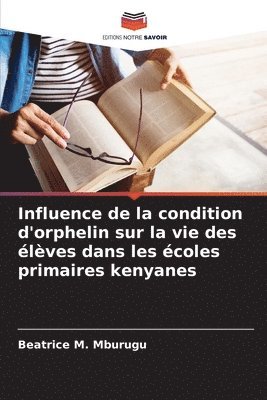 bokomslag Influence de la condition d'orphelin sur la vie des lves dans les coles primaires kenyanes