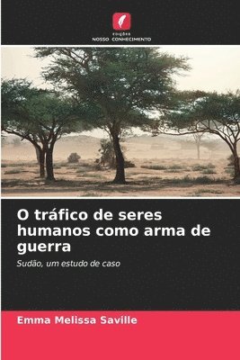 bokomslag O trfico de seres humanos como arma de guerra