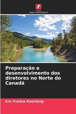 Preparação e desenvolvimento dos diretores no Norte do Canadá