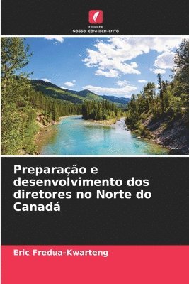 Preparao e desenvolvimento dos diretores no Norte do Canad 1