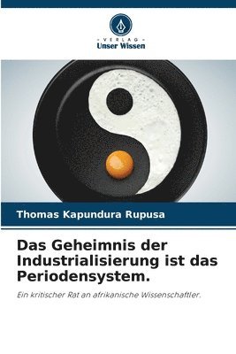 bokomslag Das Geheimnis der Industrialisierung ist das Periodensystem.