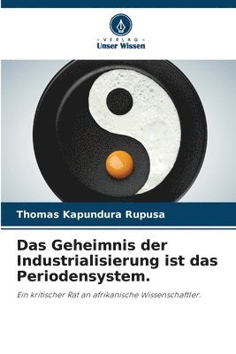 bokomslag Geheimnis der Industrialisierung ist das Periodensystem.
