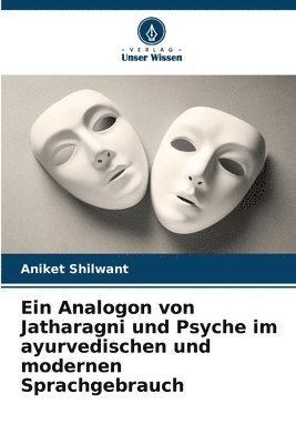 Ein Analogon von Jatharagni und Psyche im ayurvedischen und modernen Sprachgebrauch 1