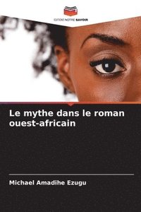 bokomslag Le mythe dans le roman ouest-africain