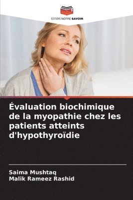 Saima Mushtaq, Malik Rameez Rashid - Évaluation biochimique de la myopathie chez les patients atteints d'hypothyroïdie, Häftad
