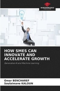 bokomslag How SMEs Can Innovate and Accelerate Growth