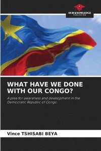 bokomslag What Have We Done with Our Congo?